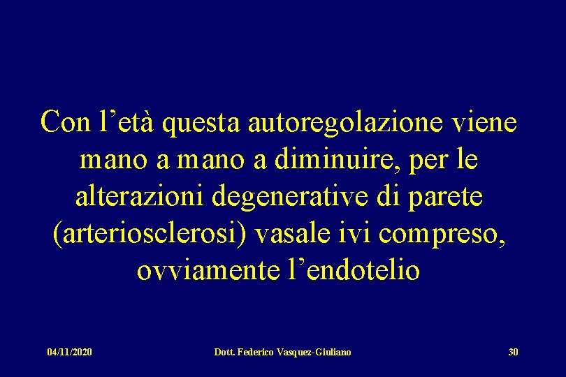 Con l’età questa autoregolazione viene mano a diminuire, per le alterazioni degenerative di parete