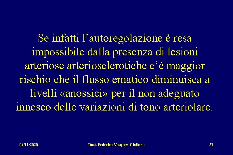 Se infatti l’autoregolazione è resa impossibile dalla presenza di lesioni arteriose arteriosclerotiche c’è maggior