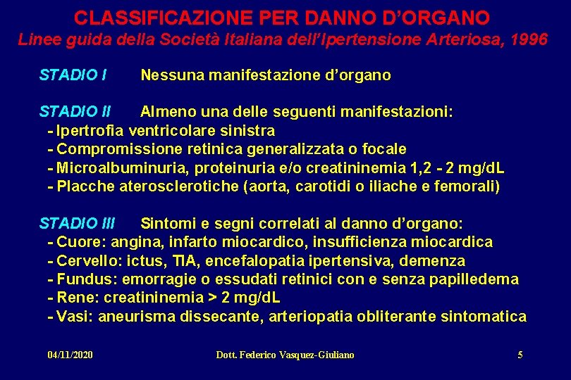 CLASSIFICAZIONE PER DANNO D’ORGANO Linee guida della Società Italiana dell’Ipertensione Arteriosa, 1996 STADIO I