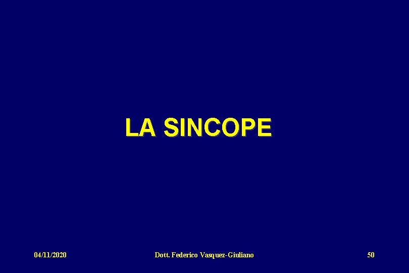 LA SINCOPE 04/11/2020 Dott. Federico Vasquez-Giuliano 50 