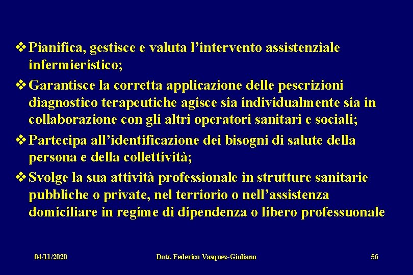 v Pianifica, gestisce e valuta l’intervento assistenziale infermieristico; v Garantisce la corretta applicazione delle