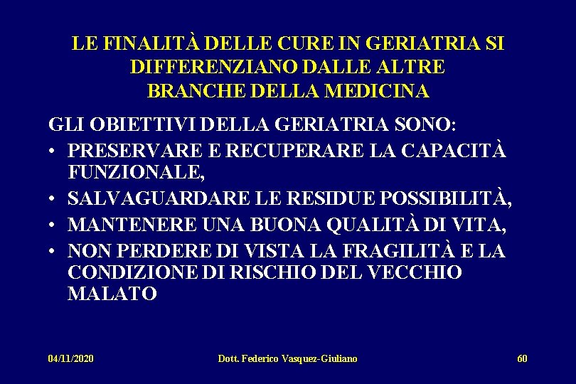 LE FINALITÀ DELLE CURE IN GERIATRIA SI DIFFERENZIANO DALLE ALTRE BRANCHE DELLA MEDICINA GLI