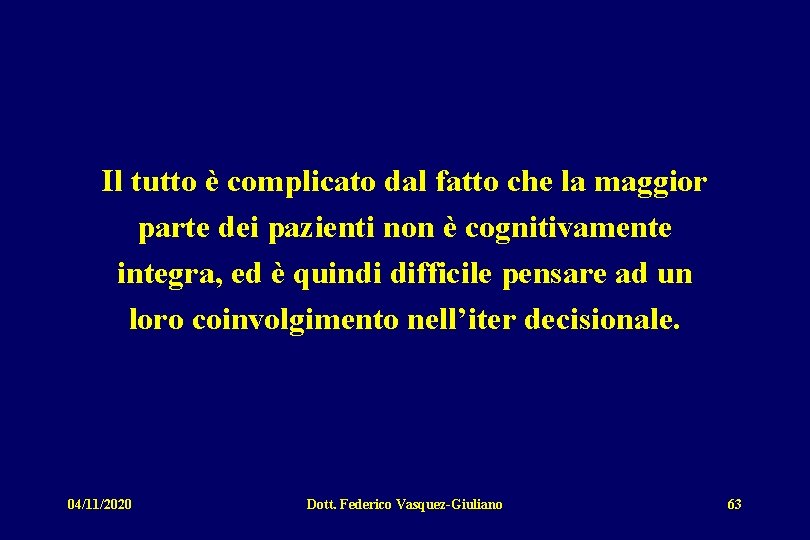 Il tutto è complicato dal fatto che la maggior parte dei pazienti non è