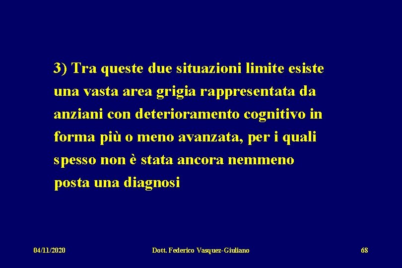 3) Tra queste due situazioni limite esiste una vasta area grigia rappresentata da anziani