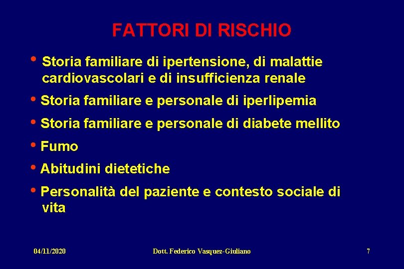 FATTORI DI RISCHIO • Storia familiare di ipertensione, di malattie cardiovascolari e di insufficienza