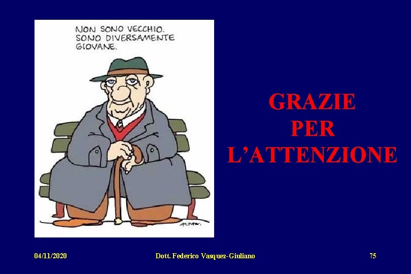 GRAZIE PER L’ATTENZIONE 04/11/2020 Dott. Federico Vasquez-Giuliano 75 