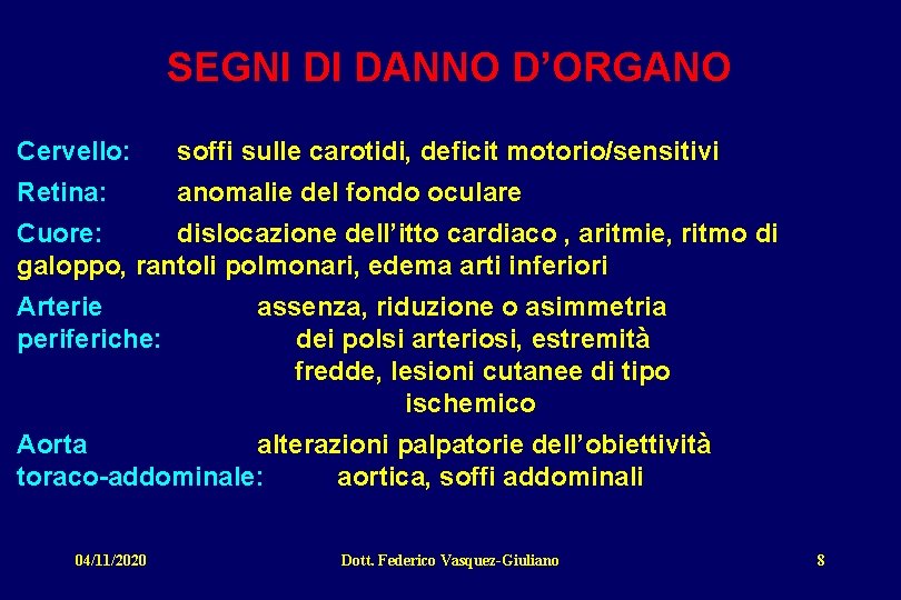 SEGNI DI DANNO D’ORGANO Cervello: soffi sulle carotidi, deficit motorio/sensitivi Retina: anomalie del fondo