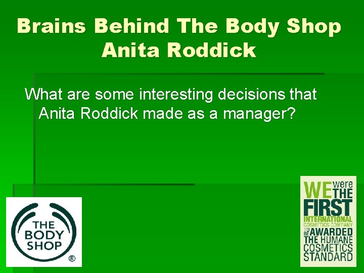 Brains Behind The Body Shop Anita Roddick What are some interesting decisions that Anita