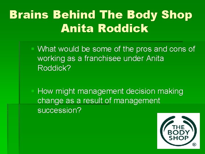 Brains Behind The Body Shop Anita Roddick § What would be some of the