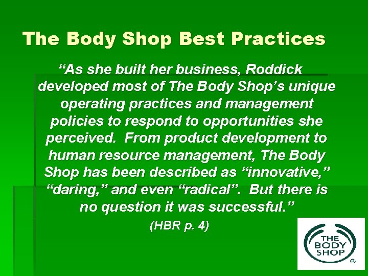 The Body Shop Best Practices “As she built her business, Roddick developed most of