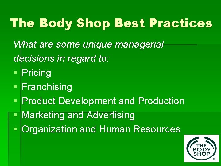 The Body Shop Best Practices What are some unique managerial decisions in regard to: