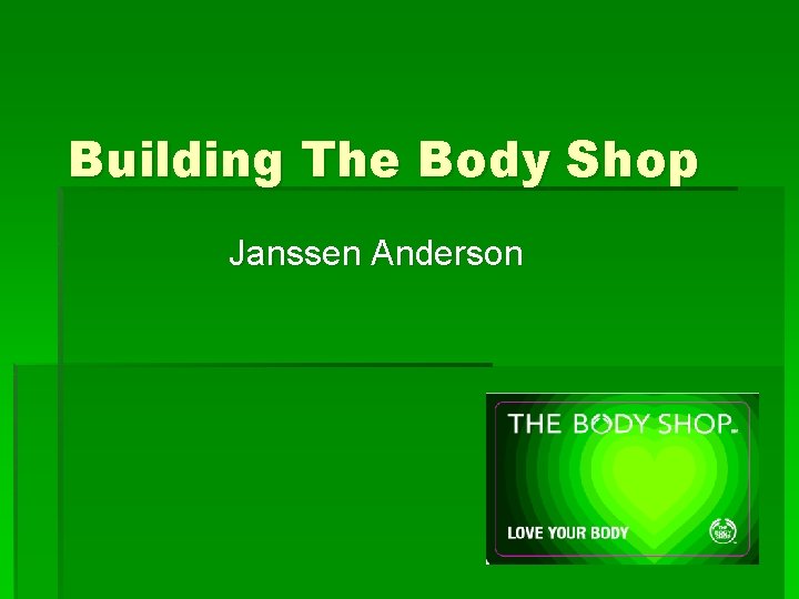Building The Body Shop Janssen Anderson 