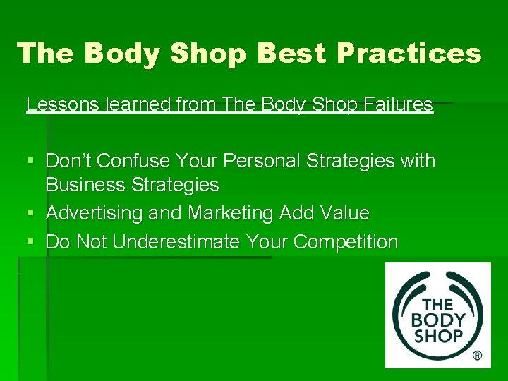 The Body Shop Best Practices Lessons learned from The Body Shop Failures § Don’t
