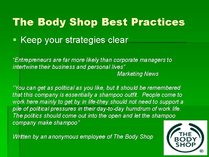 The Body Shop Best Practices § Keep your strategies clear “Entrepreneurs are far more