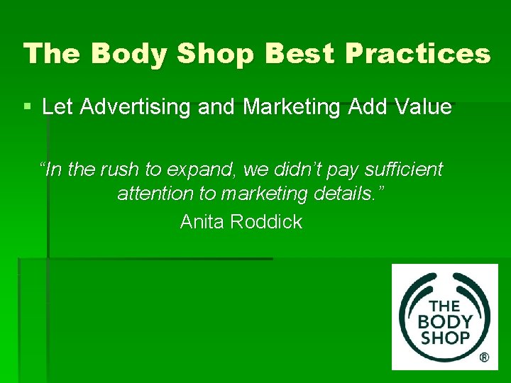 The Body Shop Best Practices § Let Advertising and Marketing Add Value “In the
