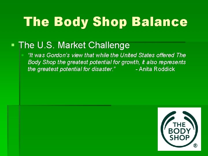 The Body Shop Balance § The U. S. Market Challenge § “It was Gordon’s
