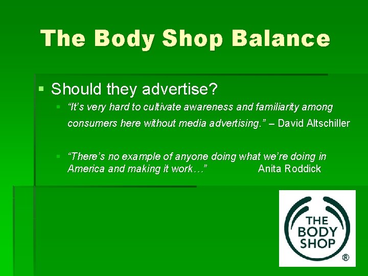 The Body Shop Balance § Should they advertise? § “It’s very hard to cultivate