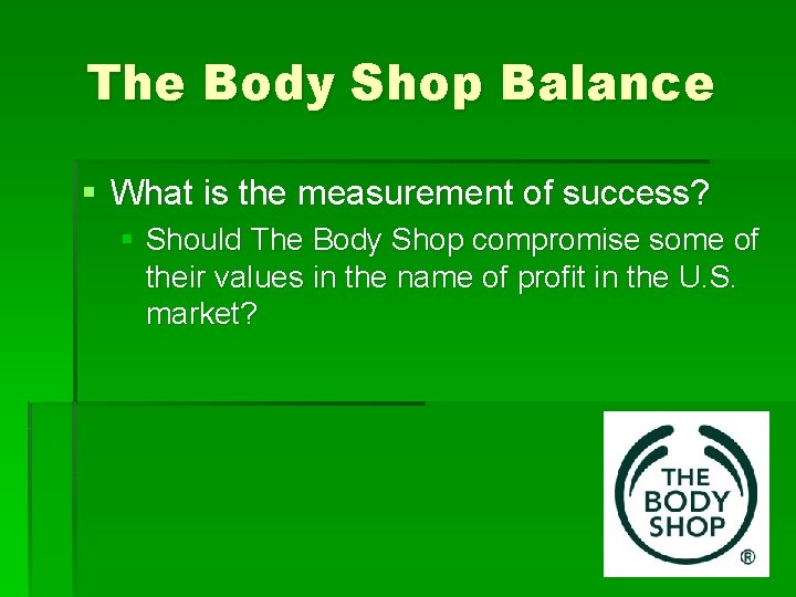 The Body Shop Balance § What is the measurement of success? § Should The