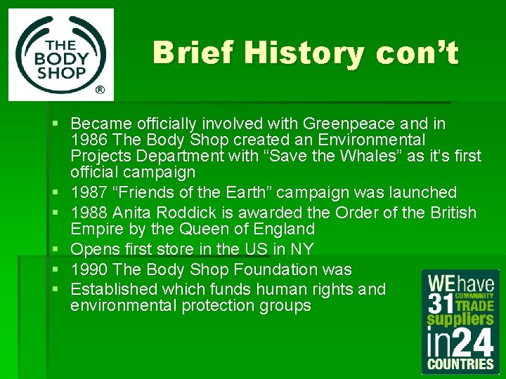 Brief History con’t § Became officially involved with Greenpeace and in 1986 The Body