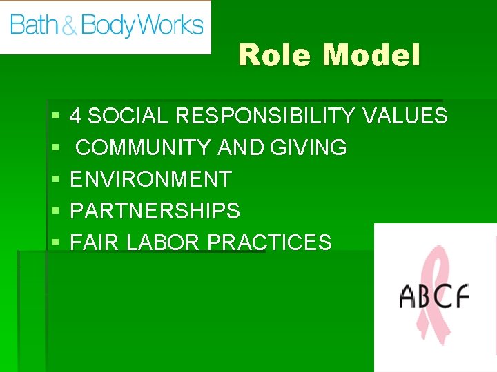 Role Model § § § 4 SOCIAL RESPONSIBILITY VALUES COMMUNITY AND GIVING ENVIRONMENT PARTNERSHIPS