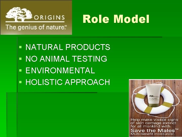Role Model § § NATURAL PRODUCTS NO ANIMAL TESTING ENVIRONMENTAL HOLISTIC APPROACH 