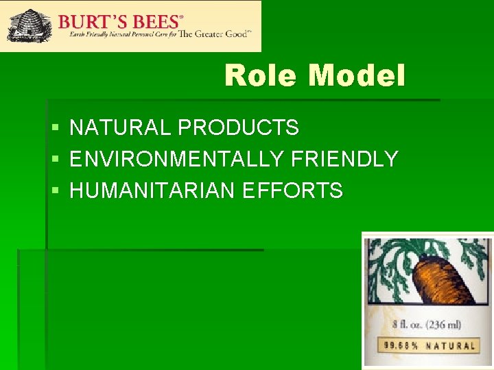 Role Model § § § NATURAL PRODUCTS ENVIRONMENTALLY FRIENDLY HUMANITARIAN EFFORTS 