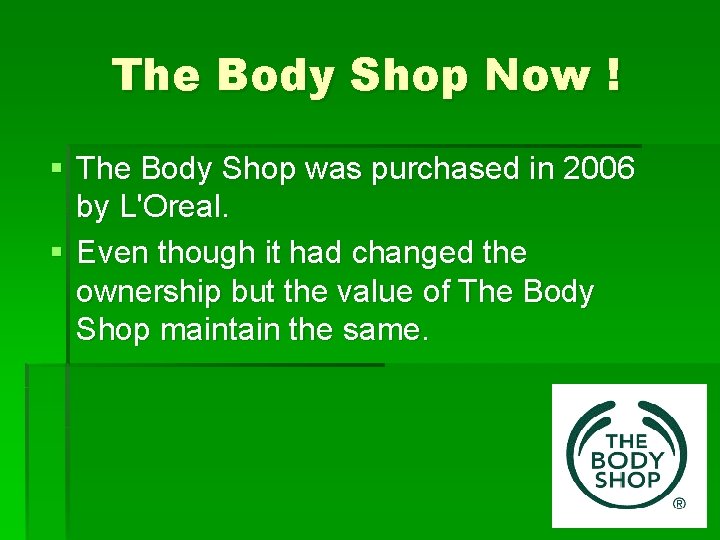 The Body Shop Now ! § The Body Shop was purchased in 2006 by