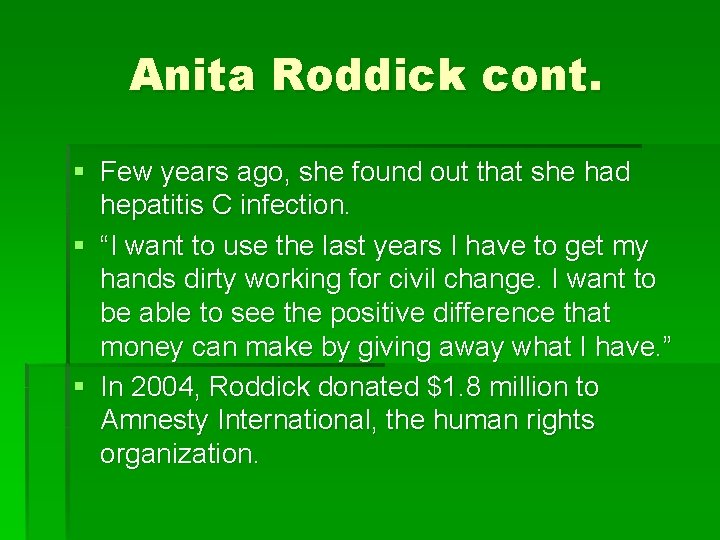 Anita Roddick cont. § Few years ago, she found out that she had hepatitis