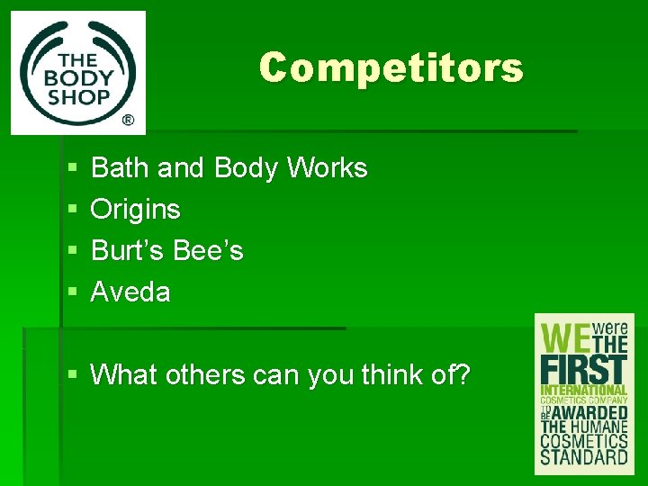 Competitors § § Bath and Body Works Origins Burt’s Bee’s Aveda § What others