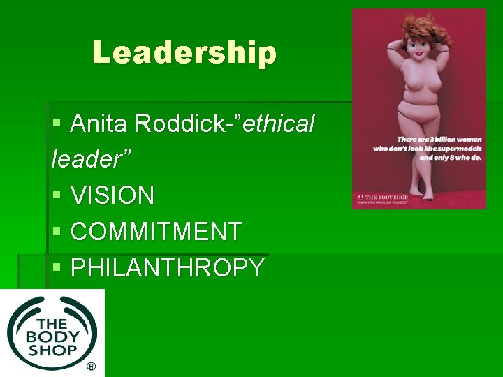Leadership § Anita Roddick-”ethical leader” § VISION § COMMITMENT § PHILANTHROPY 