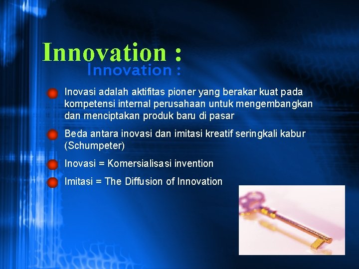 Innovation : Inovasi adalah aktifitas pioner yang berakar kuat pada kompetensi internal perusahaan untuk