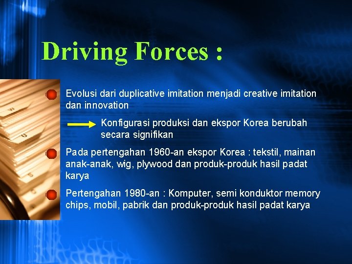 Driving Forces : • Evolusi dari duplicative imitation menjadi creative imitation dan innovation Konfigurasi