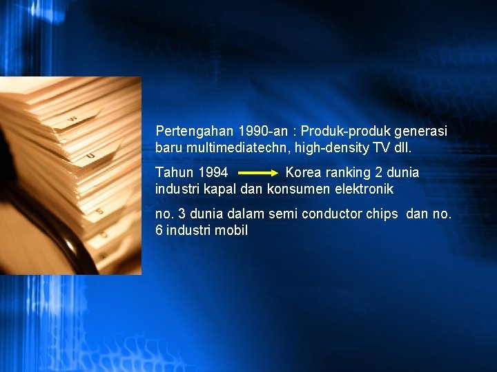  • Pertengahan 1990 -an : Produk-produk generasi baru multimediatechn, high-density TV dll. Tahun