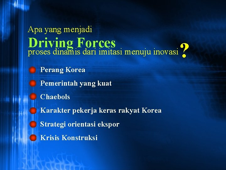 Apa yang menjadi Driving Forces proses dinamis dari imitasi menuju inovasi • Perang Korea
