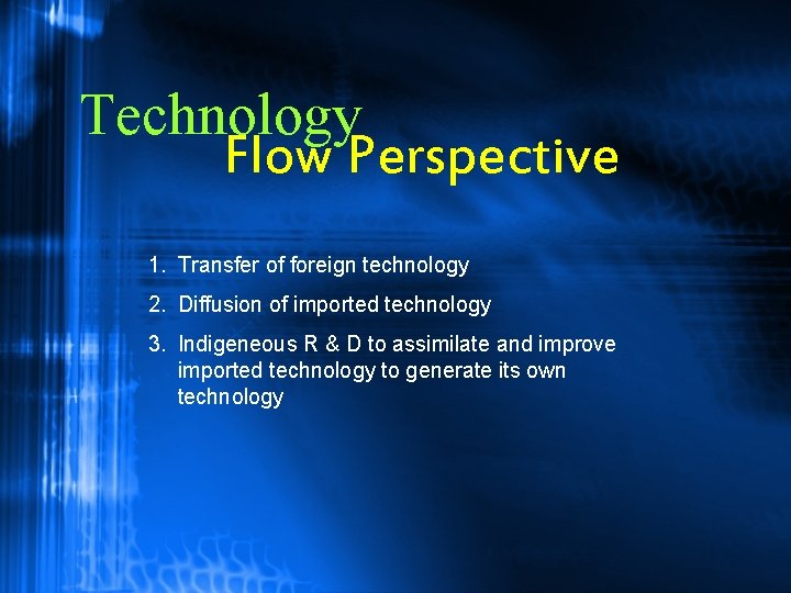 Technology Flow Perspective 1. Transfer of foreign technology 2. Diffusion of imported technology 3.