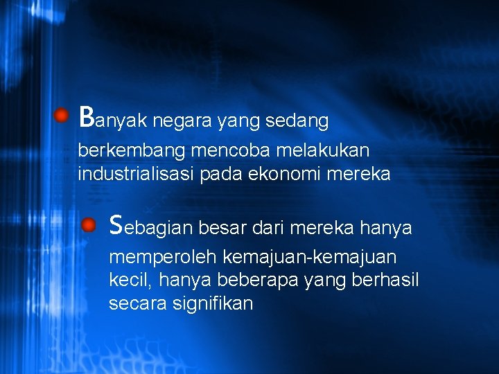 Banyak negara yang sedang berkembang mencoba melakukan industrialisasi pada ekonomi mereka Sebagian besar dari