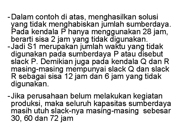 - Dalam contoh di atas, menghasilkan solusi yang tidak menghabiskan jumlah sumberdaya. Pada kendala