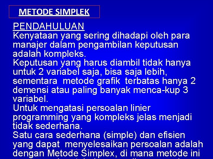 METODE SIMPLEK PENDAHULUAN Kenyataan yang sering dihadapi oleh para manajer dalam pengambilan keputusan adalah