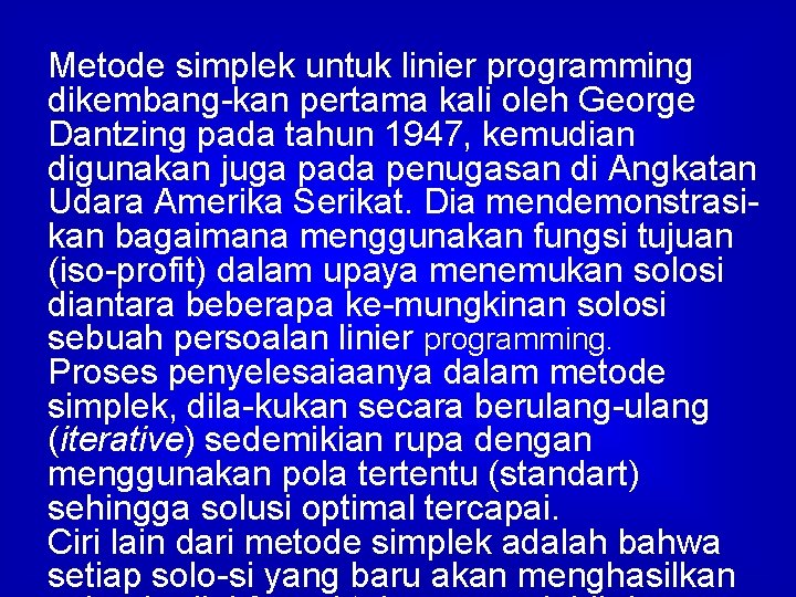 Metode simplek untuk linier programming dikembang-kan pertama kali oleh George Dantzing pada tahun 1947,