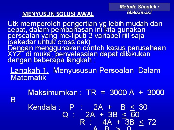 MENYUSUN SOLUSI AWAL Metode Simplek / Maksimasi Utk memperoleh pengertian yg lebih mudah dan