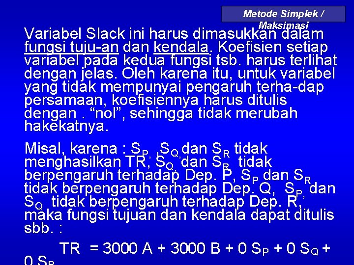 Metode Simplek / Maksimasi Variabel Slack ini harus dimasukkan dalam fungsi tuju-an dan kendala.