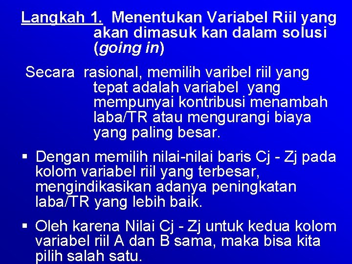 Langkah 1. Menentukan Variabel Riil yang akan dimasuk kan dalam solusi (going in) Secara