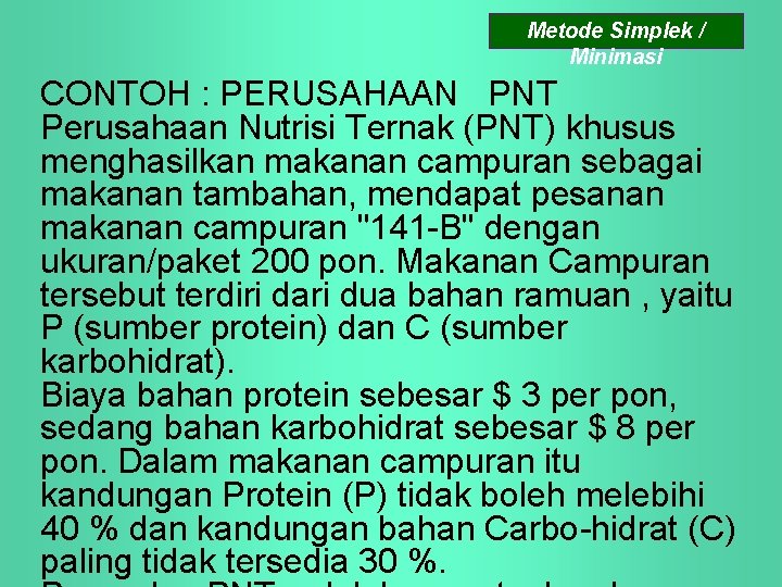 Metode Simplek / Minimasi CONTOH : PERUSAHAAN PNT Perusahaan Nutrisi Ternak (PNT) khusus menghasilkan