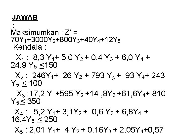 JAWAB : Maksimumkan : Z’ = 70 Y 1+3000 Y 2+800 Y 3+40 Y