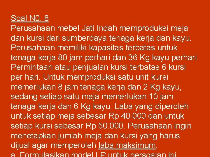 Soal N 0. 8 Perusahaan mebel Jati Indah memproduksi meja dan kursi dari sumberdaya