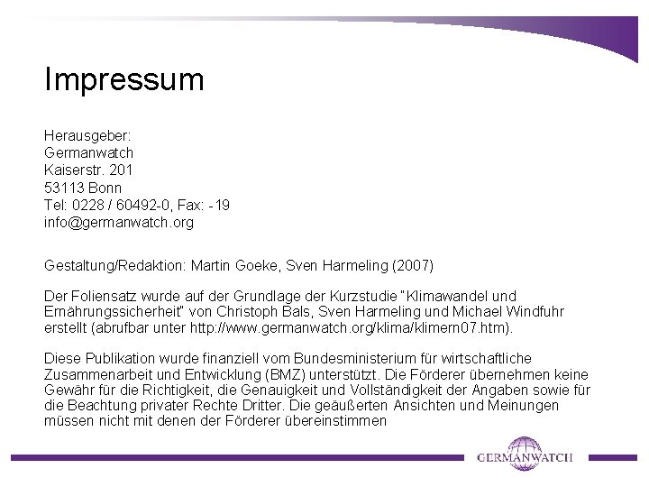 Impressum Herausgeber: Germanwatch Kaiserstr. 201 53113 Bonn Tel: 0228 / 60492 -0, Fax: -19