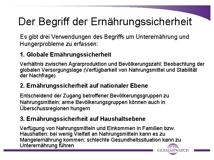 Der Begriff der Ernährungssicherheit Es gibt drei Verwendungen des Begriffs um Unterernährung und Hungerprobleme