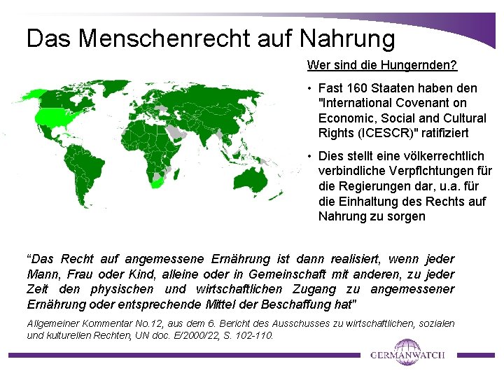 Das Menschenrecht auf Nahrung Wer sind die Hungernden? • Fast 160 Staaten haben den