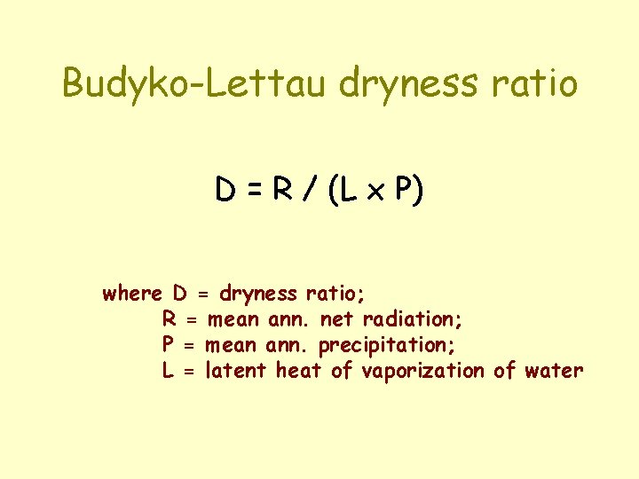 Budyko-Lettau dryness ratio D = R / (L x P) where D = dryness Budyko-Lettau dryness ratio D = R / (L x P) where D = dryness