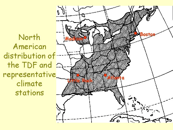 North American distribution of the TDF and representative climate stations Boston Madison Little Rock
